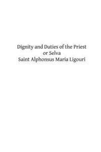 bokomslag Dignity and Duties of the Priest or Selva: A Collection of Materials for Ecclesiastical Retreats. Rule of Life and Spiritual Rules