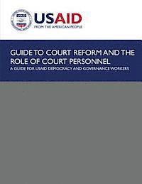 bokomslag Guide to Court Reform and The Role of Court Personnel: A Guide for USAID Democracy and Governance Workers