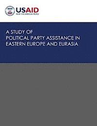 bokomslag A Study of Political Party Assistance in Eastern Europe and Eurasia