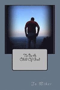 To Be A Child Of God 1