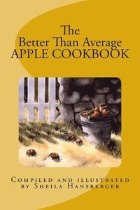 bokomslag The Better Than Average Apple Cookbook