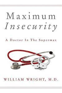 bokomslag Maximum Insecurity: A Doctor in the Supermax