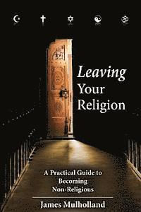 bokomslag Leaving Your Religion: A Practical Guide To Becoming Non-Religious