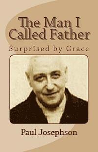 Paul Josephson - The Man I Called Father: Surprised by Grace, Häftad