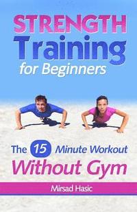 bokomslag Strength Training for Beginners: 15 Minute Workout Without a Gym