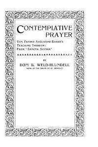 Contemplative Prayer: Ven. Father Augustine Baker's Teaching Thereon: From 'Sancta Sophia' 1