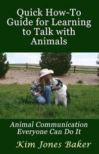 bokomslag Quick How-To Guide for Learning to Talk with Animals: Animal Communication Everyone Can Do It