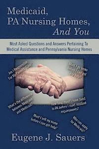 bokomslag Medicaid, PA Nursing Homes, And You: Most Asked Questions and Answers Pertaining To Medical Assistance and Pennsylvania Nursing Homes