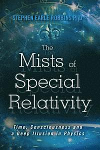 bokomslag The Mists of Special Relativity: Time, Consciousness and a Deep Illusion in Physics