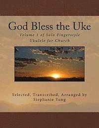 bokomslag God Bless the Uke: Volume 1 of Solo Fingerstyle Ukulele for Church