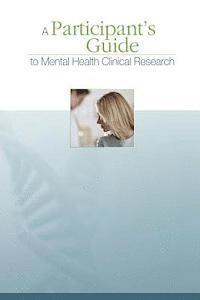 A Participant's Guide to Mental Health Clinical Research 1