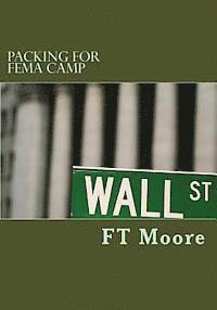 Ft Moore - Packing for FEMA Camp: The Baby Boomers Prep for Collapse of the Dollar, Häftad