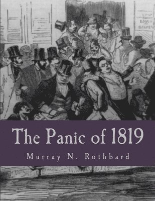 Murray N. Rothbard - The Panic of 1819 (Large Print Edition): Reactions and Policies, Häftad