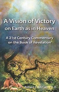 bokomslag A Vision of Victory on Earth as in Heaven: A 21st Century Commentary on the Book of Revelation