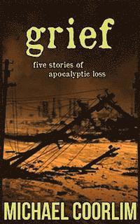 bokomslag Grief: Five Stories of Apocalyptic Loss