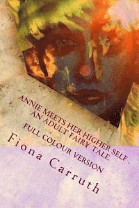 bokomslag Annie Meets Her Higher Self..An Adult Fairy Tale.: With A Happy Ending, Plus Extras. Illustrated Comic Verse.
