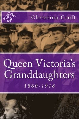 bokomslag Queen Victoria's Granddaughters: 1860-1918