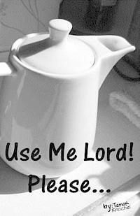 bokomslag Use Me Lord! Please...