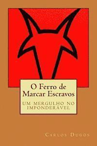 O Ferro de Marcar Escravos: Um mergulho no imponderavel 1