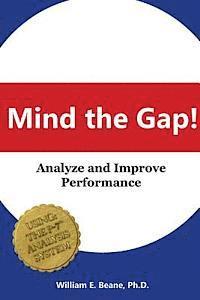 William E. Beane Ph. D. - Mind The Gap!: Analyze and Improve Perfomance, Häftad