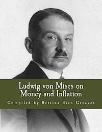 Bettina Bien Greaves - Ludwig von Mises on Money and Inflation (Large Print Edition): A Synthesis of Several Lectures, Häftad
