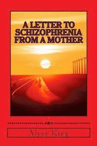 bokomslag A Letter to Schizophrenia From A Mother: A Mother Recollects Her Children's Twenty-Two Year Journey with Mental Illness