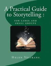 A Practical Guide to Storytelling: for large and small groups 1