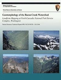 bokomslag Geomorphology of the Bacon Creek Watershed Landform Mapping at North Cascades National Park Service Complex, Washington