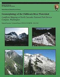 Geomorphology of the Chilliwack River Watershed Landform Mapping at North Cascades National Park Service Complex, Washington 1