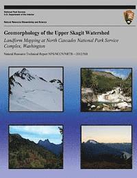 bokomslag Geomorphology of the Upper Skagit Watershed Landform Mapping at North Cascades National Park Service Complex, Washington