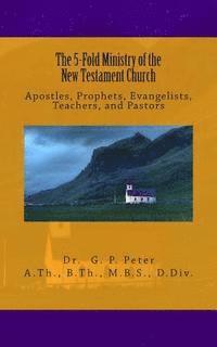 bokomslag The 5-Fold Ministry of the New Testament Church: Apostles, Prophets, Evangelists, Teachers, and Pastors