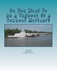 bokomslag So You Want To Be A Tugboat Or A Towboat Mariner?: Volume: One Towboat Careers!