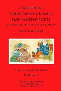 bokomslag Another Four Great Classic Sufi Master Poets: Selected Poems: Amir Khusrau, Ibn Yamin, Hafiz & Nesimi