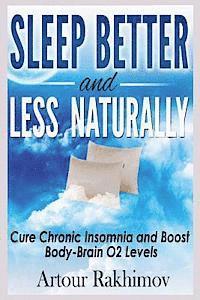 bokomslag Sleep Better and Less - Naturally: Cure Chronic Insomnia and Boost Body-Brain O2 Levels
