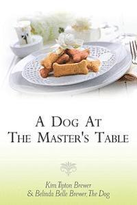 The Dog Belinda Belle Brewer, Kim Tipton Brewer - A Dog At The Master's Table, Häftad