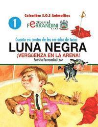 Cuento en contra de las corridas de toros: LUNA NEGRA. ¡Vergüenza en la arena! 1