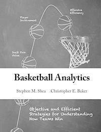 bokomslag Basketball Analytics: Objective and Efficient Strategies for Understanding How Teams Win