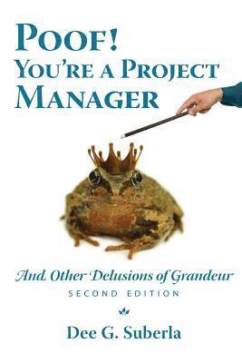 Poof! You're A Project Manager: And Other Delusions of Grandeur 1