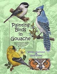 bokomslag Painting Birds in Gouache: Easy to Follow Step by Step Demonstrations and Tips to Create Detailed Illustrations