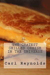 Carl P. Reynolds - The Greatest Grilled Cheese in the Universe, Häftad