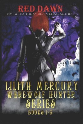 bokomslag Lilith Mercury, Werewolf Hunter (Books 1-3)