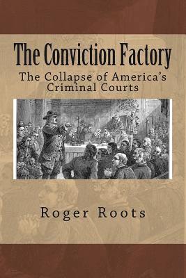 bokomslag The Conviction Factory: The Collapse of America's Criminal Courts