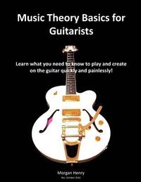 bokomslag Music Theory Basics for Guitarists: Learn What You Need To Know To Create On The Guitar Quickly and Painlessly