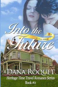 bokomslag Into the Future (Heritage Time Travel Romance Series, Book 2): Pg-13 All Iowa Edition