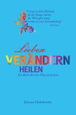 Johanna Derbolowsky - Lieben, Verändern, Heilen: Ein Buch über den Fluss des Lebens, Häftad
