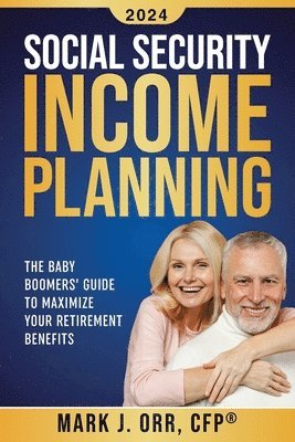 Social Security Income Planning: The Baby Boomer's 2022 Guide to Maximize Your Retirement Benefits 1