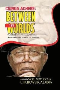bokomslag Chinua Achebe Between Two Worlds