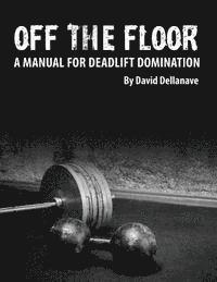 bokomslag Off The Floor: A Manual for Deadlift Domination