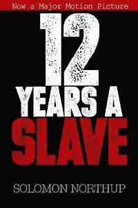 12 Years a Slave: Memoir of a Free Man Kidnapped into Slavery in 1851 1