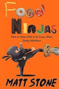 Matt Stone - Food Ninjas: How to Raise Kids to Be Lean, Mean, Eating Machines, Häftad